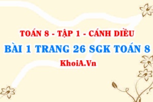 Bài 1 trang 26 SGK Toán 8 tập 1 Cánh Diều